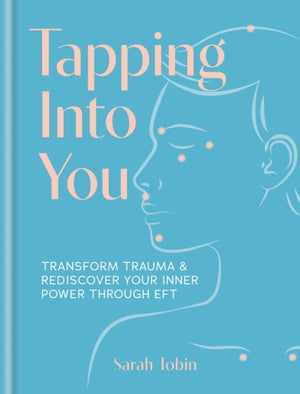 Tapping Into You, Transform trauma and rediscover your inner power through EFT