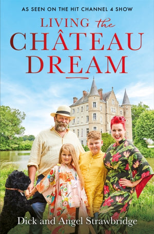 Living the Chateau Dream, As seen on the hit Channel 4 show Escape to the Chateau
