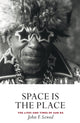 Book cover of: Space is the Place. By: John F. Szwed