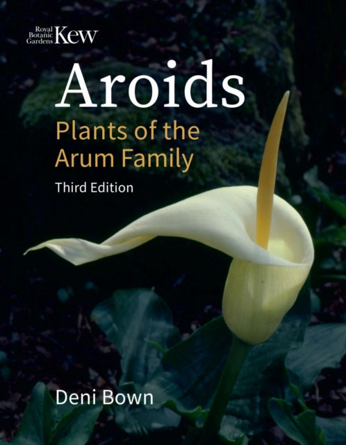 Aroids, Plants of the Arum Family. Third Edition. 9781842468128 Deni Bown