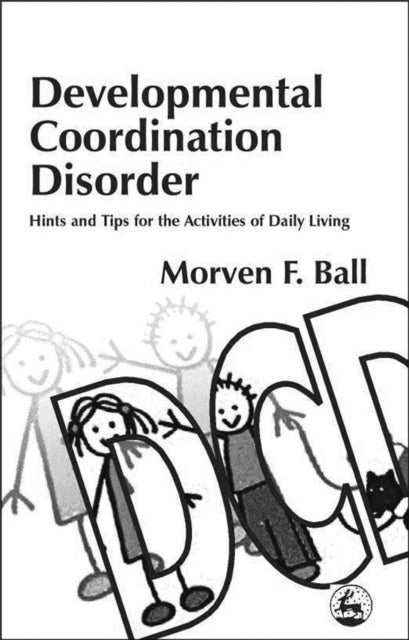 Book cover of: Developmental Coordination Disorder. By: Morven F. Ball
