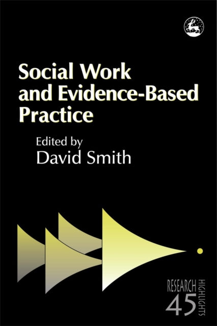Book cover of: Social Work and Evidence-Based Practice. By: David Smith April 29, 2008