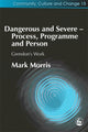 Book cover of: Dangerous and Severe - Process, Programme and Person. By: Morris, Mark