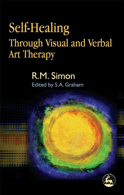 Book cover of: Self-Healing Through Visual and Verbal Art Therapy. By: R. M. Simon