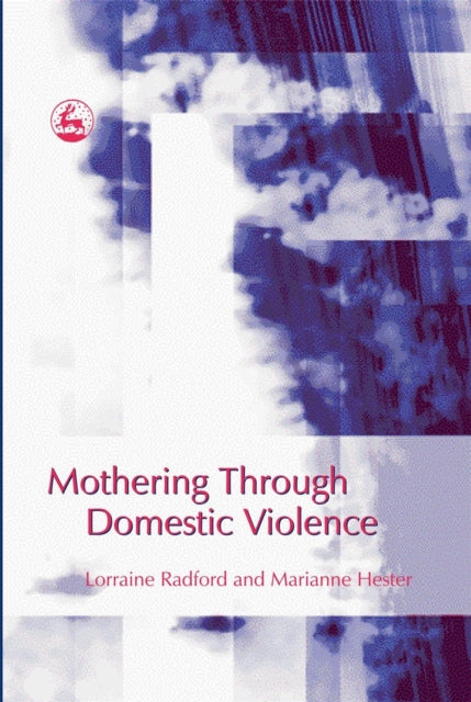 Book cover of: Mothering Through Domestic Violence. By: Lorraine Radford