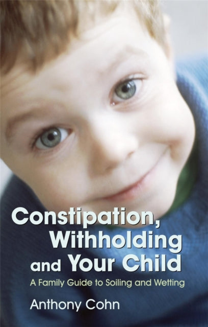 Book cover of: Constipation, Withholding and Your Child. By: Anthony Cohn
