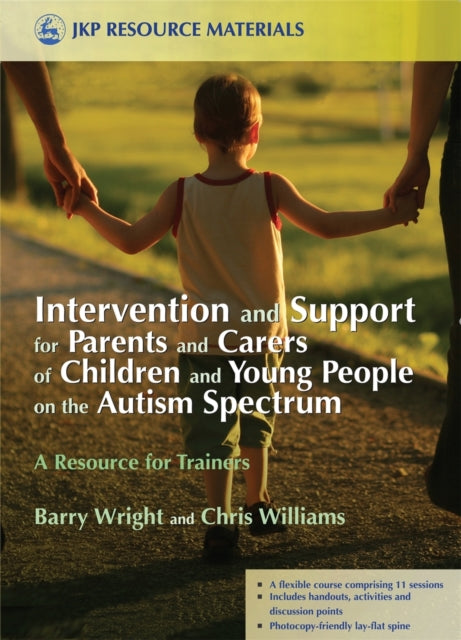 Book cover of: Intervention and Support for Parents and Carers of Children and Young People on the Autism Spectrum. By: Barry Wright