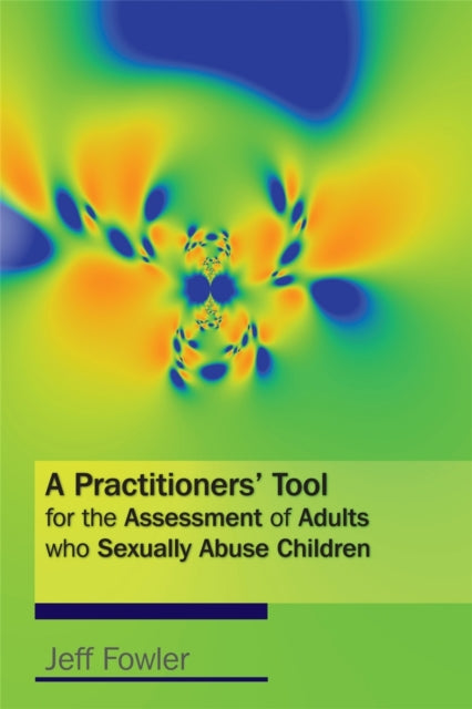 Book cover of: Practitioners' Tool for the Assessment of Adults who Sexually Abuse Children. By: Jeff Fowler