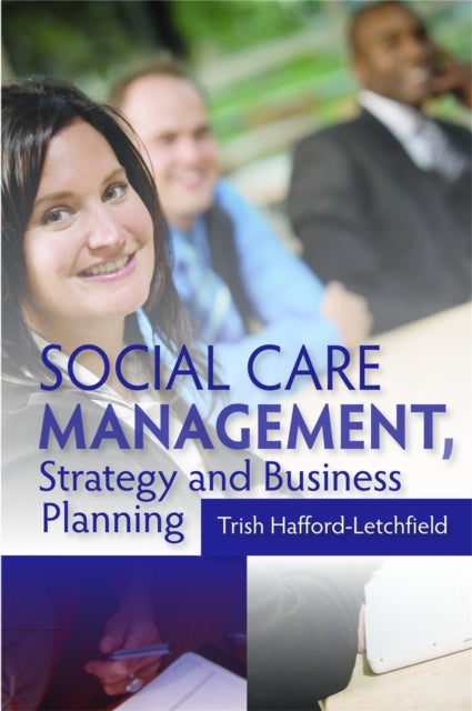 Book cover of: Social Care Management, Strategy and Business Planning. By: Trish Hafford-Letchfield