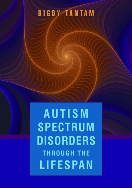 Book cover of: Autism Spectrum Disorders Through the Life Span. By: Digby Tantam