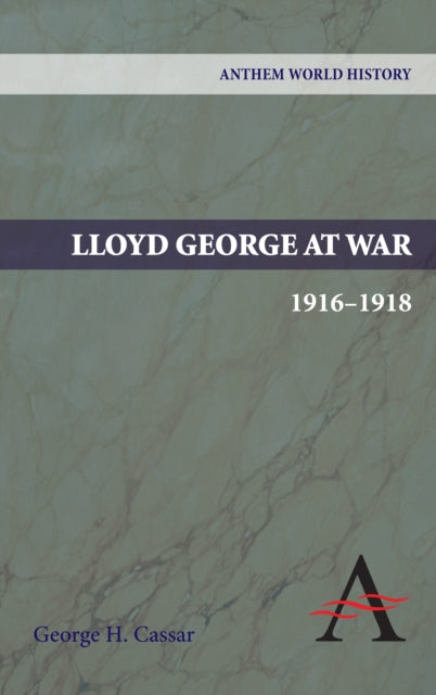 Book cover of: Lloyd George at War, 1916-1918. By: George H. Cassar