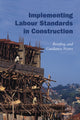 Book cover of: Implementing Labour Standards in Construction: briefing and guidance notes. By: Rebecca Scott