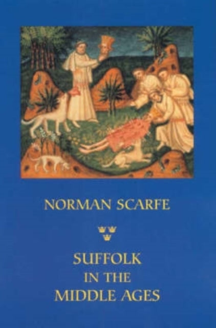 Book cover of: Suffolk in the Middle Ages. By: Norman Scarfe