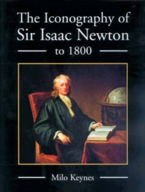 Book cover of: Iconography of Sir Isaac Newton to 1800. By: Milo Keynes