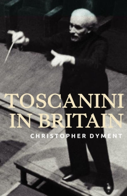 Book cover of: Toscanini in Britain. By: Christopher Dyment