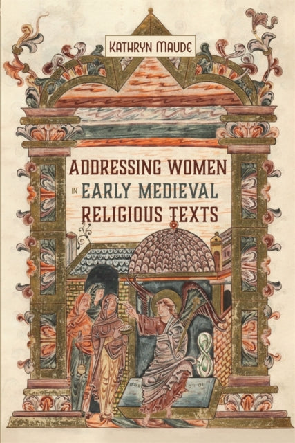 Book cover of: Addressing Women in Early Medieval Religious Texts. By: Kathryn Maude