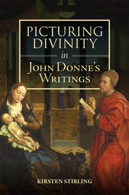 Book cover of: Picturing Divinity in John Donne's Writings. By: Kirsten Stirling