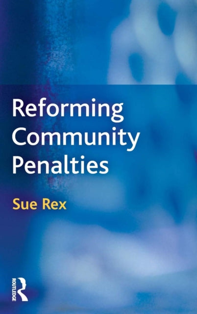 Book cover of: Reforming Community Penalties. By: Sue Rex