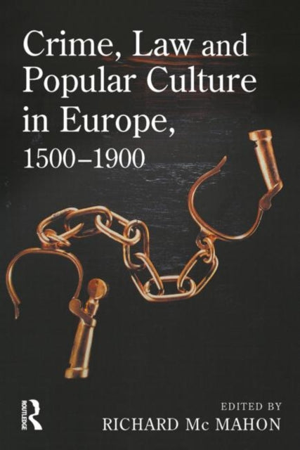 Book cover of: Crime, Law and Popular Culture in Europe, 1500-1900. By: Richard McMahon