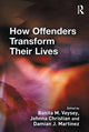 Book cover of: How Offenders Transform Their Lives. By: Veysey, Bonita; Christian, Johnna; J. Martinez, Damian