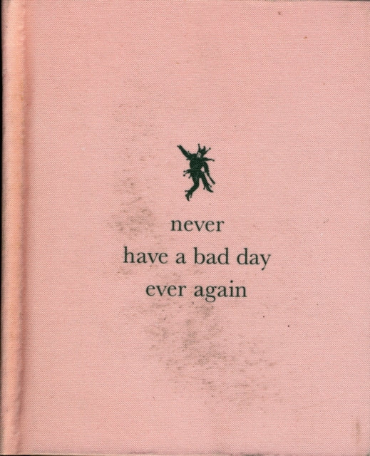 Book cover of: Never Have a Bad Day Ever Again