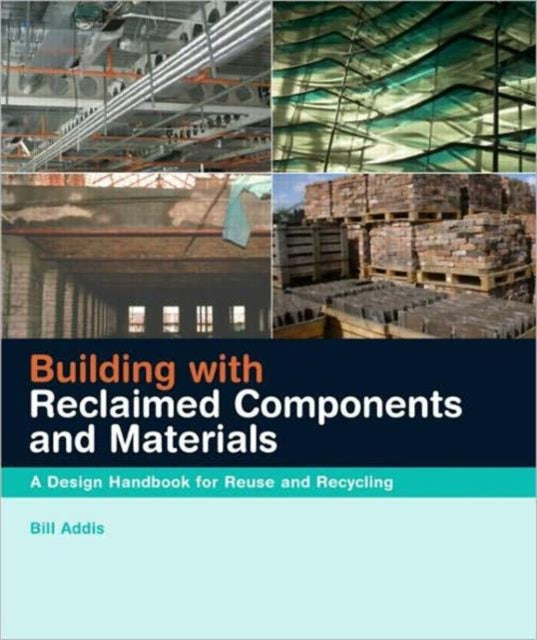 Book cover of: Building with Reclaimed Components and Materials. By: William Addis, Bill Addis