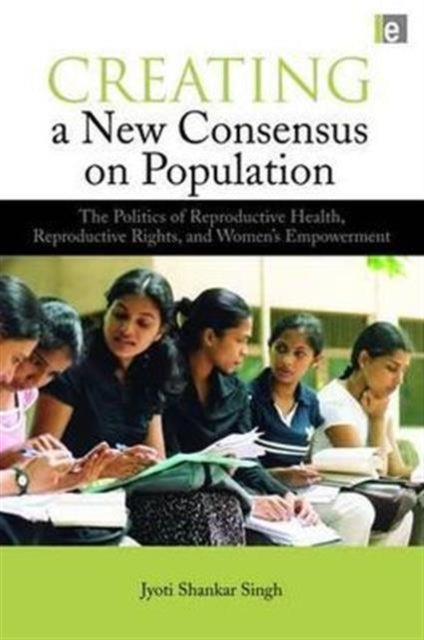 Book cover of: Creating a New Consensus on Population. By: Jyoti Shankar Singh