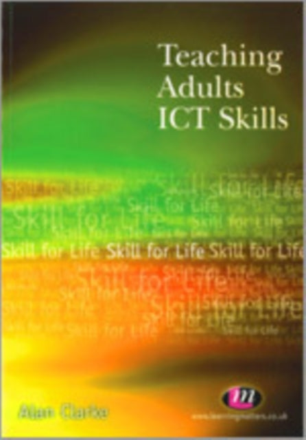 Book cover of: Teaching Adults ICT Skills. By: Alan Clarke