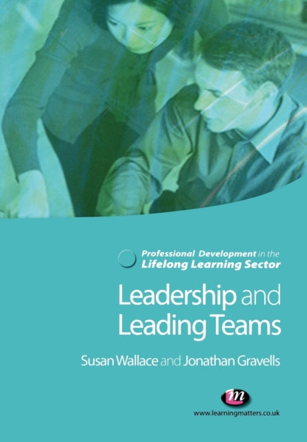 Book cover of: Leadership and Leading Teams in the Lifelong Learning Sector. By: Susan Wallace