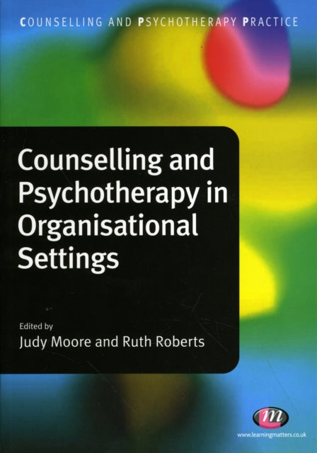 Book cover of: Counselling and Psychotherapy in Organisational Settings. By: Moore, Judy Dr