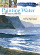 30 Minute Artist: Painting Water in Watercolour 9781844489572 Terry Harrison