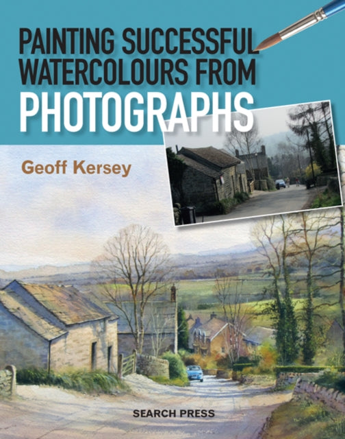 Book cover of: Painting Successful Watercolours from Photographs. By: Geoff Kersey