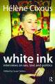 Book cover of: White Ink. By: Cixous Helene Staff