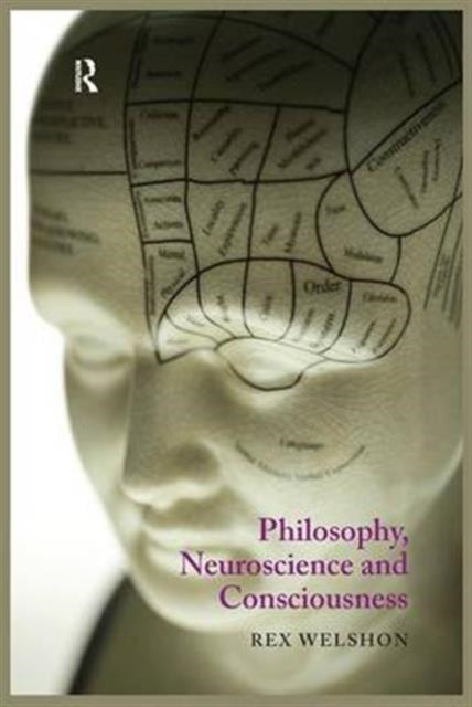 Book cover of: Philosophy, Neuroscience and Consciousness. By: Rex Welshon