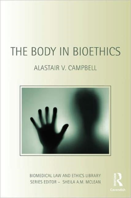 Book cover of: Body in Bioethics. By: Alista Campbell, Alastair V. Campbell