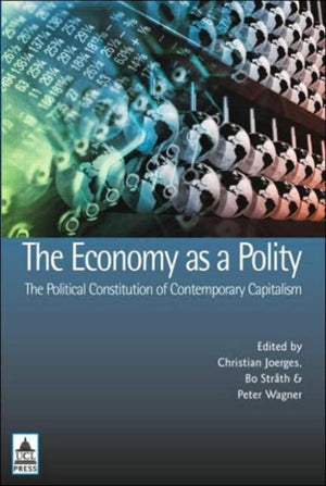 The Economy as a Polity: The Political Constitution of Contemporary Capitalism