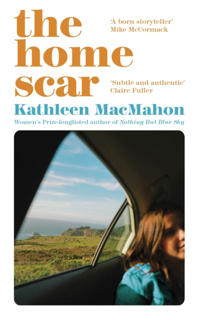 Home Scar, From the Women’s Prize-longlisted author of Nothing But Blue Sky 9781844885992 Kathleen MacMahon