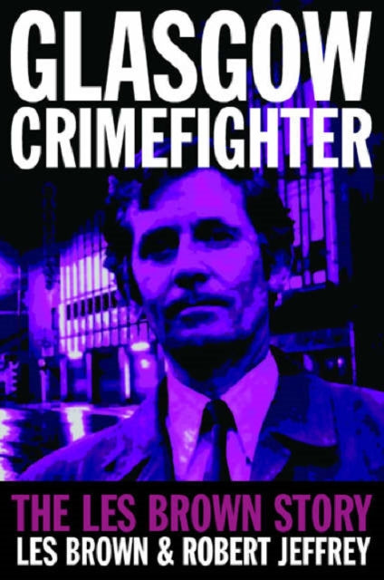 Book cover of: Glasgow Crimefighter. By: Les Brown