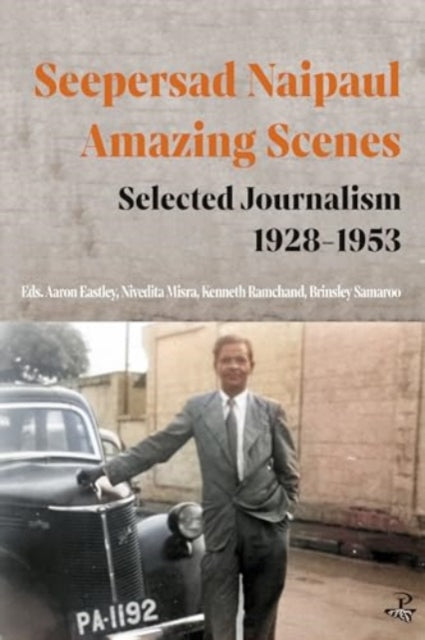 Book cover of: Seepersad Naipaul, Amazing Scenes: Selected Journalism 1928-1953. By: Seepersad Naipaul