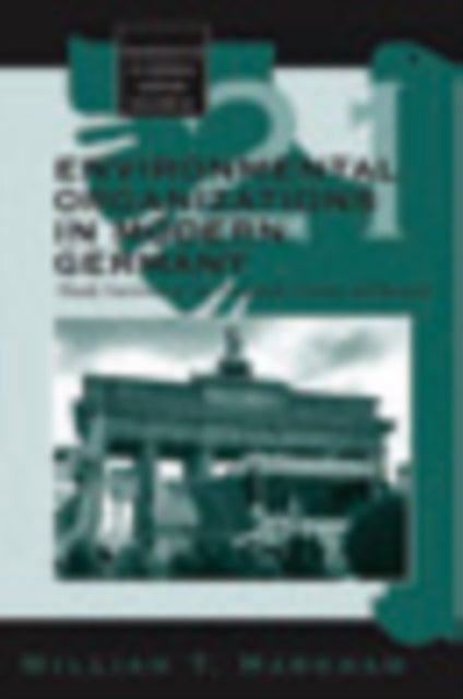 Book cover of: Environmental Organizations in Modern Germany. By: William T. Markham