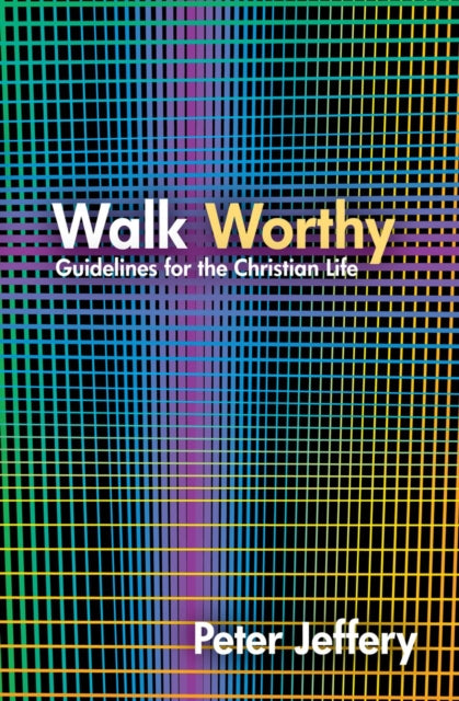 Book cover of: Walk Worthy. By: Peter Jeffery