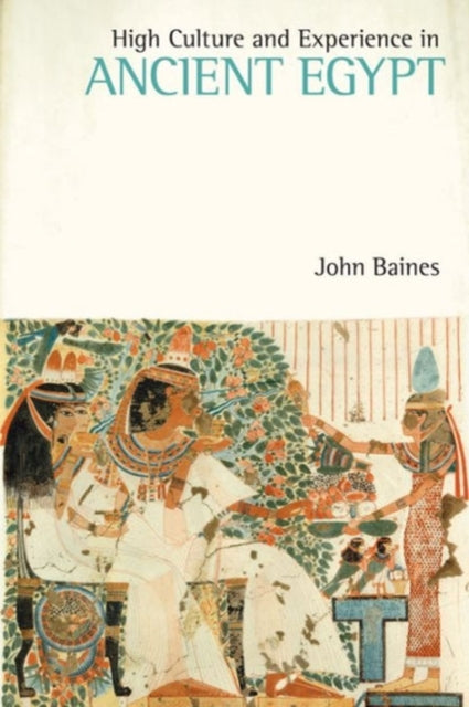 Book cover of: High Culture and Experience in Ancient Egypt. By: John Baines
