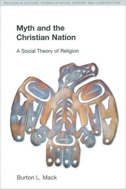 Book cover of: Myth and the Christian Nation. By: Burton L. Mack