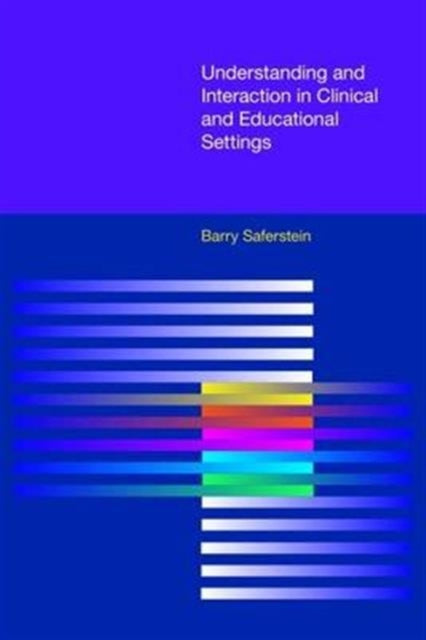 Book cover of: Understanding and Interaction in Clinical and Educational Settings. By: Barry Saferstein