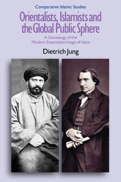 Book cover of: Orientalists, Islamists and the Global Public Sphere. By: Dietrich Jung