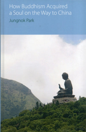 How Buddhism Acquired a Soul on the Way to China