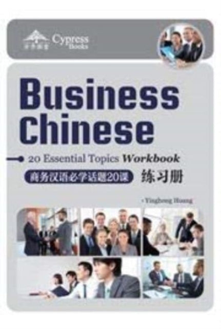 Book cover of: Business Chinese: 20 Essential Topics Workbook