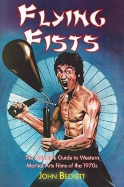 Book cover of: Flying Fists: The Definitive Guide to Western Martial Arts Films of the 1970s