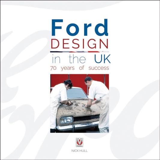 Book cover of: Ford Design in the Uk - 70 Years of Success. By: Nick Hull