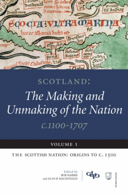 Scotland: The Making and Unmaking of the Nation c.1100-1707